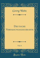 Deutsche Verfassungsgeschichte, Vol. 6 (Classic Reprint)