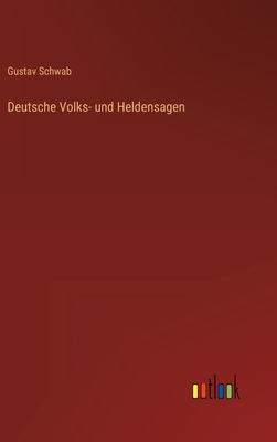 Deutsche Volks- und Heldensagen - Schwab, Gustav