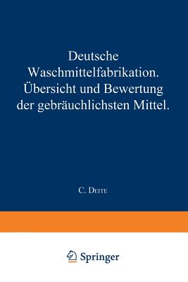 Deutsche Waschmittelfabrikation: Ubersicht Und Bewertung Der Gebrauchlichen Waschmittel - Deite, C, and Davidsohn, J, and Eichbaum, F