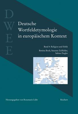 Deutsche Wortfeldetymologie in Europaischem Kontext (Dwee): Band 4: Religion Und Ethik - Bock, Bettina, and Zeilfelder, Susanne, and Ziegler, Sabine