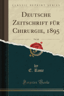 Deutsche Zeitschrift Fr Chirurgie, 1895, Vol. 40 (Classic Reprint)