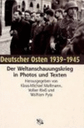 Deutscher Osten 1939-1945: Der Weltanschauungskrieg in Photos Und Texten