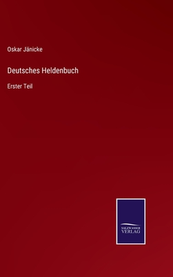 Deutsches Heldenbuch: Erster Teil - J?nicke, Oskar (Editor)