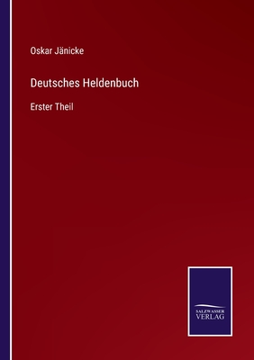 Deutsches Heldenbuch: Erster Theil - J?nicke, Oskar (Editor)