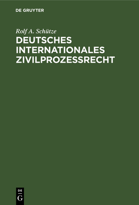 Deutsches Internationales Zivilprozerecht - Schutze, Rolf A