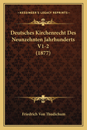 Deutsches Kirchenrecht Des Neunzehnten Jahrhunderts V1-2 (1877)