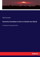 Deutsches Kunstleben in Rom im Zeitalter der Klassik: Ein Beitrag zur Kulturgeschichte