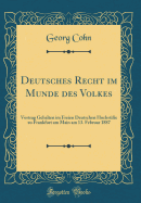 Deutsches Recht Im Munde Des Volkes: Vortrag Gehalten Im Freien Deutschen Hochstifte Zu Frankfurt Am Main Am 13. Februar 1887 (Classic Reprint)