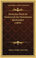 Deutsches Recht in Oesterreich Im Dreizehnten Jahrhundert (1859)