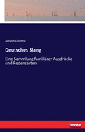 Deutsches Slang: Eine Sammlung familirer Ausdrcke und Redensarten