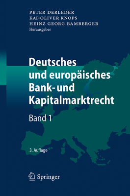 Deutsches Und Europaisches Bank- Und Kapitalmarktrecht: Band 1 - Derleder, Peter (Editor), and Knops, Kai-Oliver (Editor), and Bamberger, Heinz Georg (Editor)