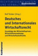 Deutsches Und Internationales Wirtschaftsrecht: Grundzuge Des Wirtschaftsprivat-, Wirtschaftsverwaltungs- Und Wirtschaftsstrafrechts