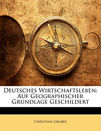 Deutsches Wirtschaftsleben: Auf Geographischer Grundlage Geschildert
