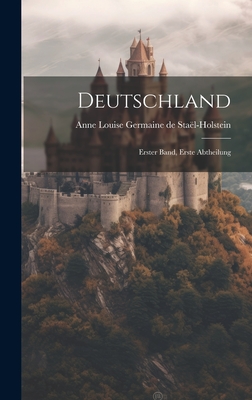 Deutschland: Erster Band, Erste Abtheilung - Anne Louise Germaine de Sta?l-Holstein (Creator)