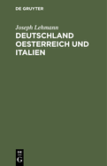 Deutschland Oesterreich Und Italien: Erinnerungsbl?tter an Die Im September 1858 in Triest Stattgefundene Konferenz Der Deutschen Eisenbahn-Verwaltungen