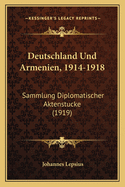 Deutschland Und Armenien, 1914-1918: Sammlung Diplomatischer Aktenstucke (1919)