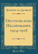 Deutschlands Heldenkampf, 1914-1918 (Classic Reprint)