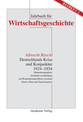 Deutschlands Krise Und Konjunktur 1924 1934: Binnenkonjunktur, Auslandsverschuldung Und Reparationsproblem Zwischen Dawes-Plan Und Transfersperre - Ritschl, Albrecht