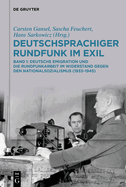 Deutschsprachiger Rundfunk Im Exil: Deutsche Emigration Und Die Rundfunkarbeit Im Widerstand Gegen Den Nationalsozialismus (1933-1945). Band 1