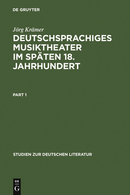 Deutschsprachiges Musiktheater Im Sp?ten 18. Jahrhundert: Typologie, Dramaturgie Und Anthropologie Einer Popul?ren Gattung - Kr?mer, Jrg