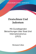 Deutschtum Und Judentum: Mit Grundlegenden Betrachtungen Uber Staat Und Internationalismus (1915)