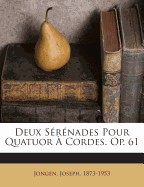 Deux Serenades Pour Quatuor a Cordes. Op. 61