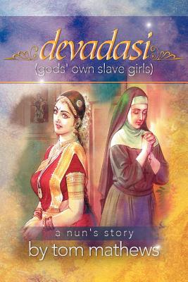 Devadasi, ''a Nun's Story'' - Mathews, Tom