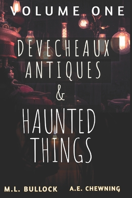 Devecheaux Antiques and Haunted Things - Chewning, A E, and Bullock, M L