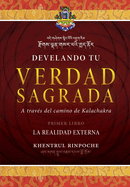 Develando Tu Verdad Sagrada: Primer Libro: La Realidad Externa