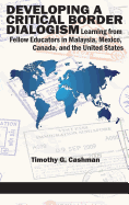 Developing a Critical Border Dialogism: Learning from Fellow Educators in Malaysia, Mexico, Canada, and the United States (HC)