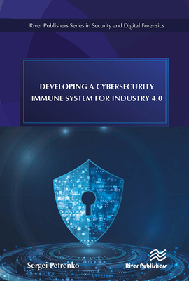 Developing a Cybersecurity Immune System for Industry 4.0 - Petrenko, Sergei