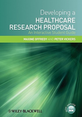 Developing a Healthcare Research Proposal: An Interactive Student Guide - Offredy, Maxine, and Vickers, Peter