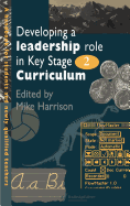 Developing A Leadership Role Within The Key Stage 2 Curriculum: A Handbook For Students And Newly Qualified Teachers