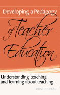 Developing a Pedagogy of Teacher Education: Understanding Teaching & Learning about Teaching
