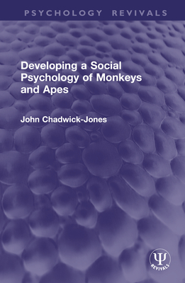 Developing a Social Psychology of Monkeys and Apes - Chadwick-Jones, John