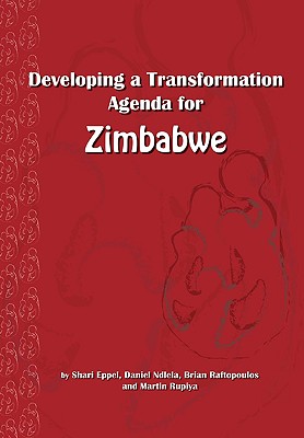 Developing a Transformation Agenda for Zimbabwe - Eppel, Shari, and Raftopoulos, Brian