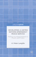 Developing a United Nations Emergency Peace Service: Meeting Our Responsibilities to Prevent and Protect