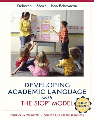 Developing Academic Language with the SIOP Model - Short, Deborah, and Echevarria, Jana
