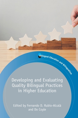 Developing and Evaluating Quality Bilingual Practices in Higher Education - Rubio-Alcal, Fernando D (Editor), and Coyle, Do (Editor)