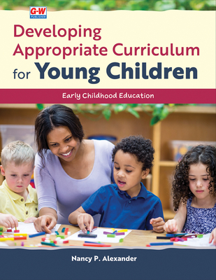 Developing Appropriate Curriculum for Young Children - Alexander, Nancy P