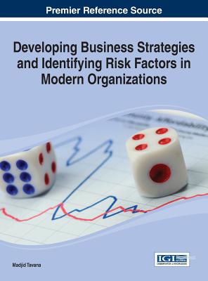 Developing Business Strategies and Identifying Risk Factors in Modern Organizations - Tavana, Madjid (Editor)