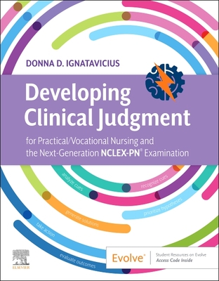 Developing Clinical Judgment for Practical/Vocational Nursing and the Next-Generation Nclex-Pn(r) Examination - Ignatavicius, Donna D, MS, RN, CNE