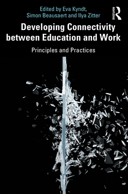 Developing Connectivity between Education and Work: Principles and Practices - Beausaert, Simon (Editor), and Zitter, Ilya (Editor), and Kyndt, Eva (Editor)