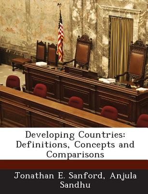 Developing Countries: Definitions, Concepts and Comparisons - Sanford, Jonathan E