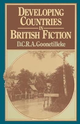 Developing Countries in British Fiction - Goonetilleke, D. C. R. A.