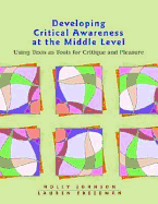 Developing Critical Awareness at the Middle Level: Using Texts as Tools for Critique and Pleasure