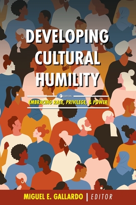 Developing Cultural Humility: Embracing Race, Privilege, and Power - Gallardo, Miguel E (Editor)
