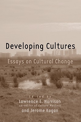 Developing Cultures: Essays on Cultural Change - Harrison, Lawrence E, and Kagan, Jerome