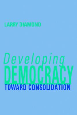 Developing Democracy: Toward Consolidation - Diamond, Larry