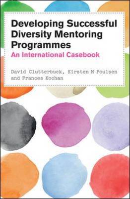Developing Diversity Mentoring Programmes: An International Casebook - Clutterbuck, David, and Poulsen, Kirsten M., and Kochan, Frances